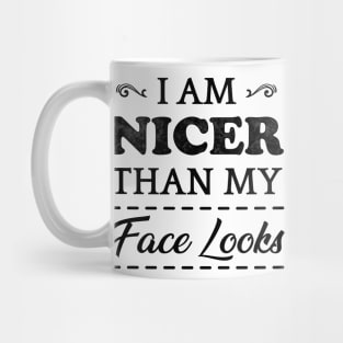 I Am Nicer Than My Face Looks Mug